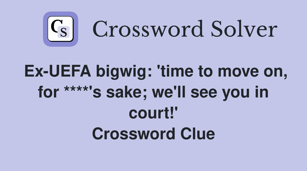 ExUEFA bigwig 'time to move on, for ****'s sake; we'll see you in